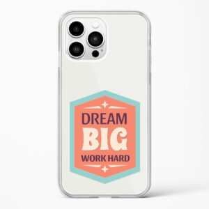 Dream Big Work Hard Crystal Clear Transparent Case